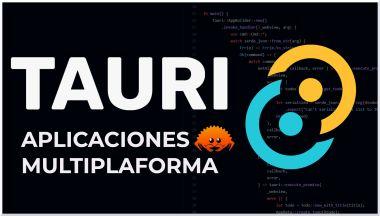 Tauri, Aplicaciones multiplataforma con Rust y Tecnologias Web